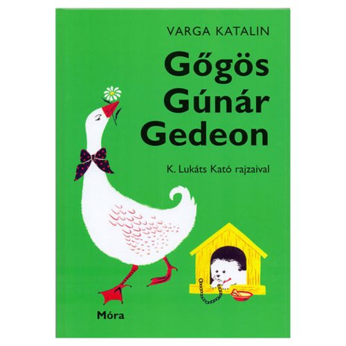 Móra könyvkiadó - Gőgös Gúnár Gedeon - K. Lukáts Kató rajzaival