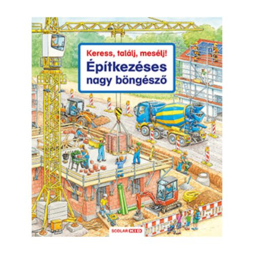 Scolar kiadó - Keress, találj, mesélj! Építkezéses nagy böngésző